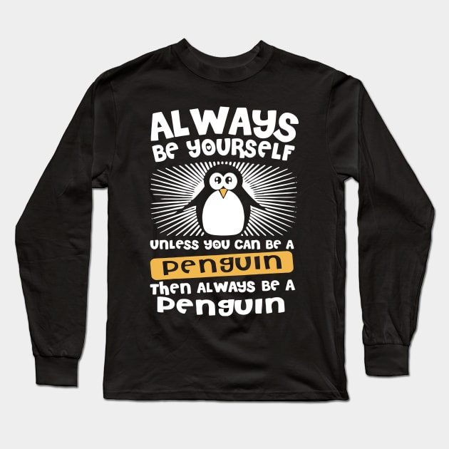 Always Be Yourself Unless You Can Be A Penguin T Shirt Long Sleeve T-Shirt by gaucon